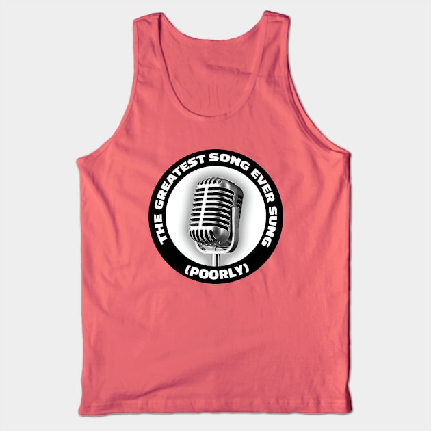 The Greatest Song Ever Sung (Poorly) Tank Top by The Greatest Song Ever Sung Poorly